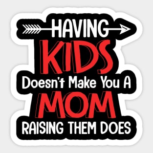 Having Kids Does Not Make You A Mom Sticker